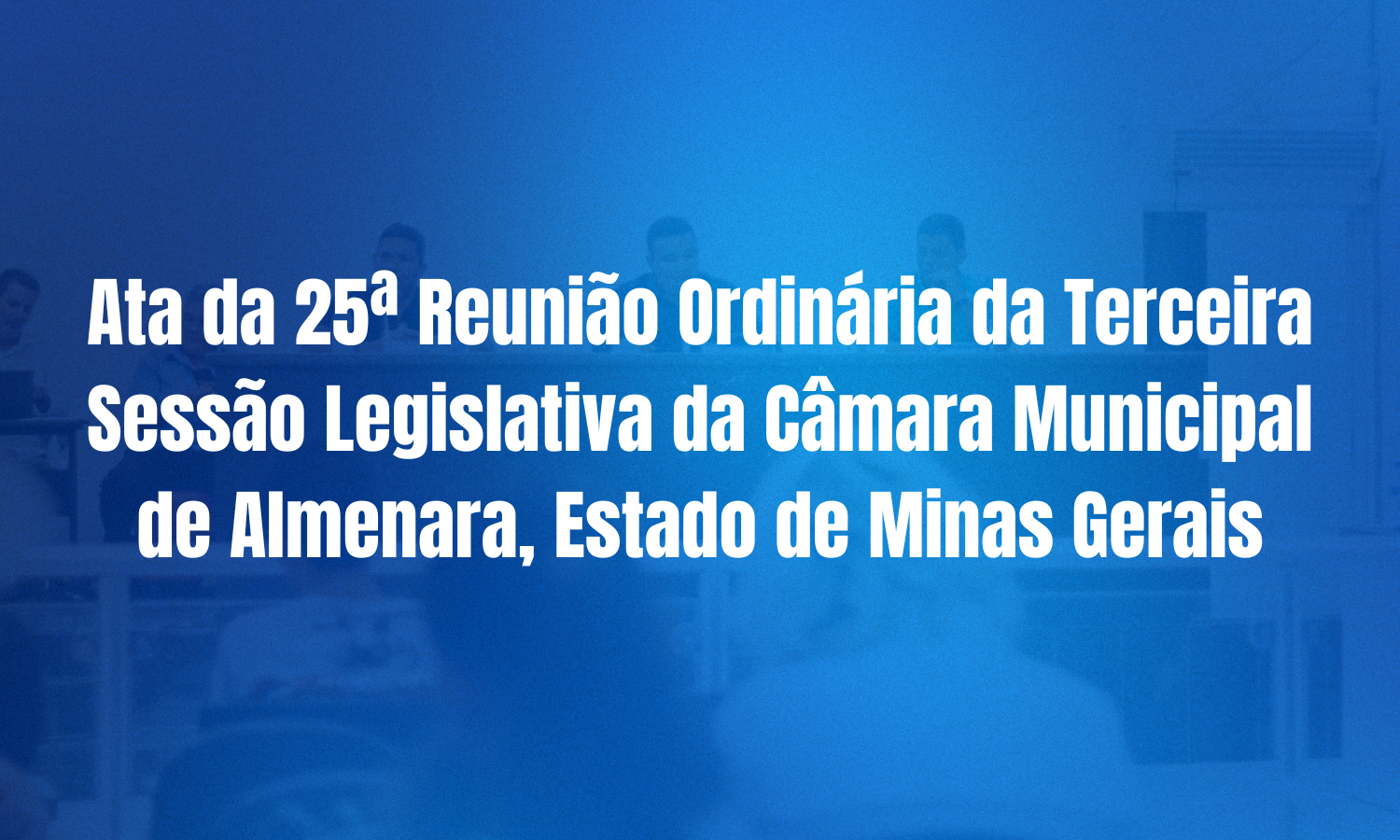 Ata da 25ª Reunião Ordinária da Terceira Sessão Legislativa da Câmara Municipal de Almenara, Estado de Minas Gerais